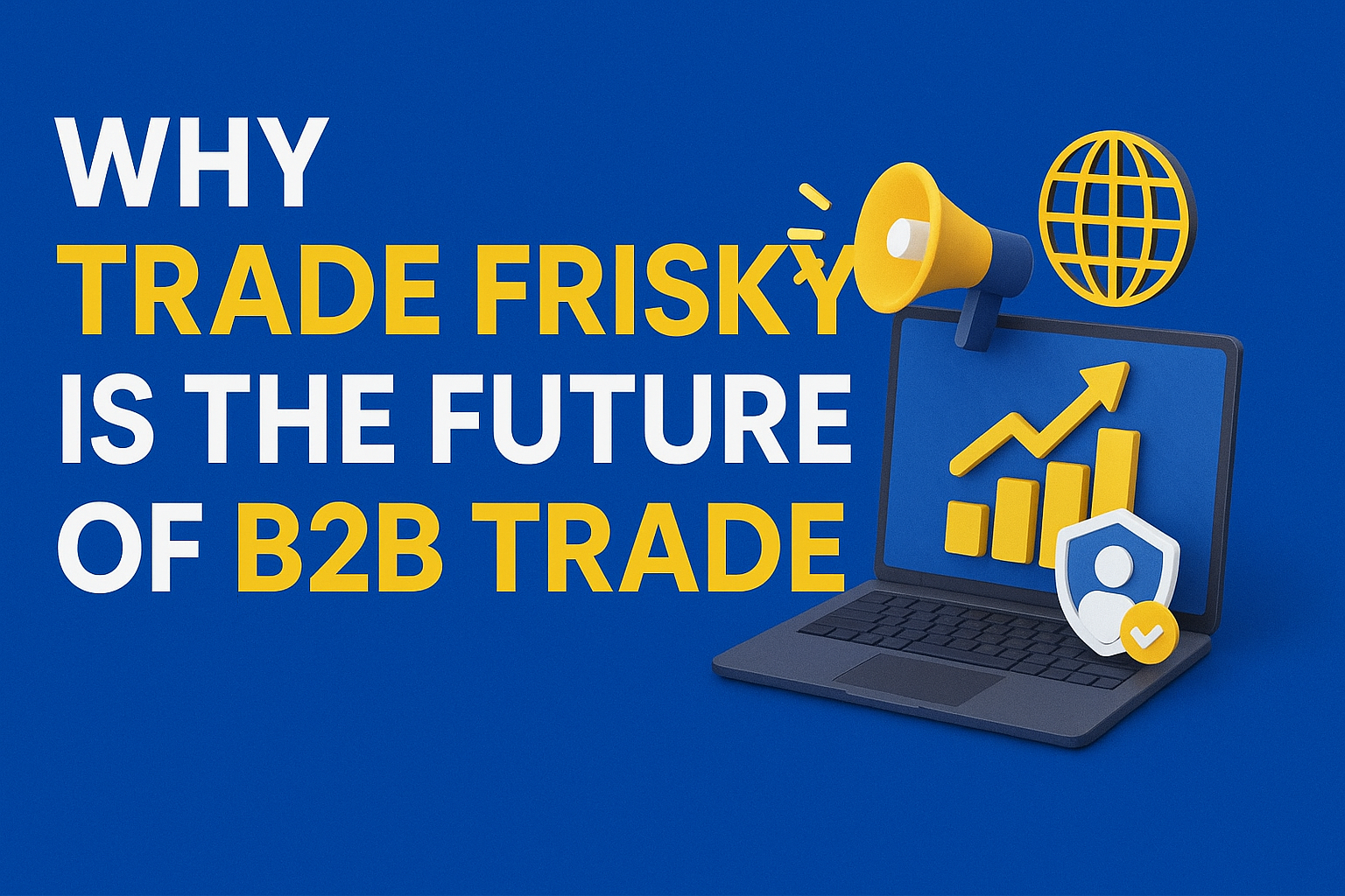 Why Trade Frisky is the Future of B2B Trade
